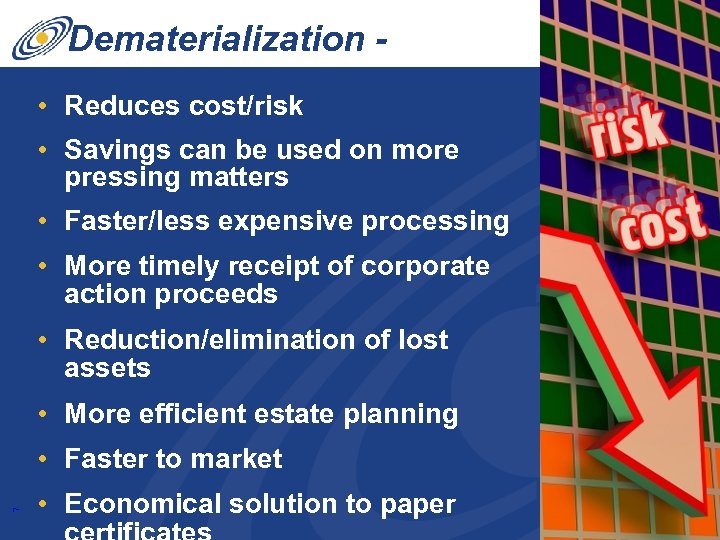 Dematerialization Benefits • Reduces cost/risk • Savings can be used on more pressing matters