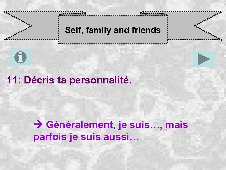 Self, family and friends 11: Décris ta personnalité. Généralement, je suis…, mais parfois je