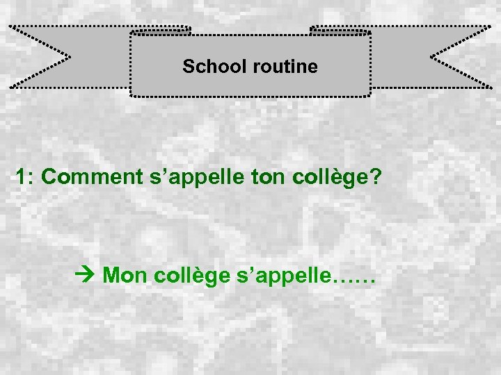 School routine 1: Comment s’appelle ton collège? Mon collège s’appelle…… 