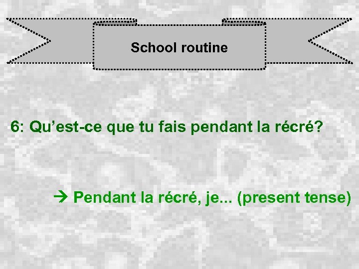 School routine 6: Qu’est-ce que tu fais pendant la récré? Pendant la récré, je.