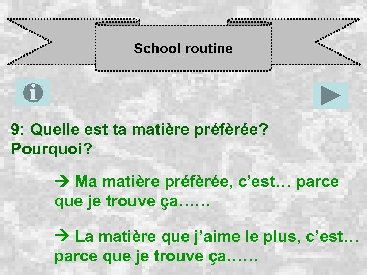 School routine 9: Quelle est ta matière préfèrée? Pourquoi? Ma matière préfèrée, c’est… parce