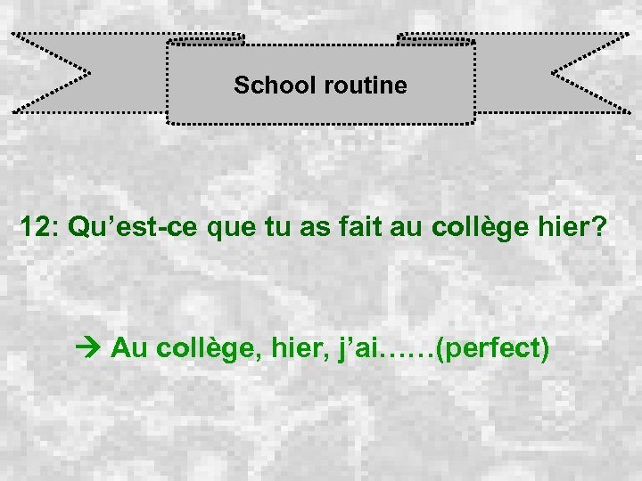 School routine 12: Qu’est-ce que tu as fait au collège hier? Au collège, hier,