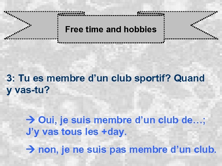 Free time and hobbies 3: Tu es membre d’un club sportif? Quand y vas-tu?