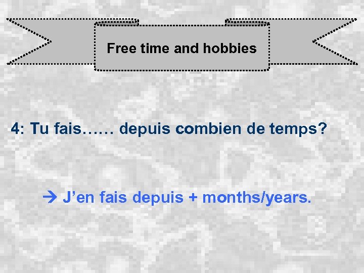 Free time and hobbies 4: Tu fais…… depuis combien de temps? J’en fais depuis