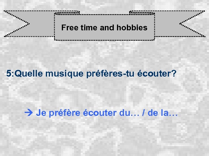 Free time and hobbies 5: Quelle musique préfères-tu écouter? Je préfère écouter du… /