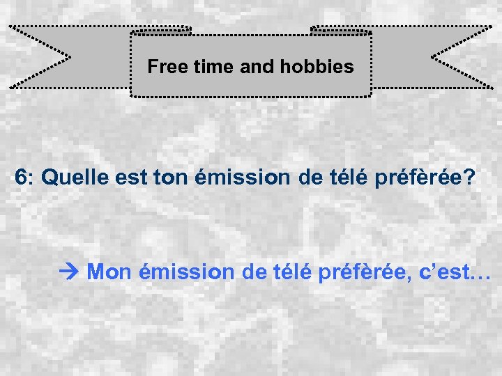 Free time and hobbies 6: Quelle est ton émission de télé préfèrée? Mon émission