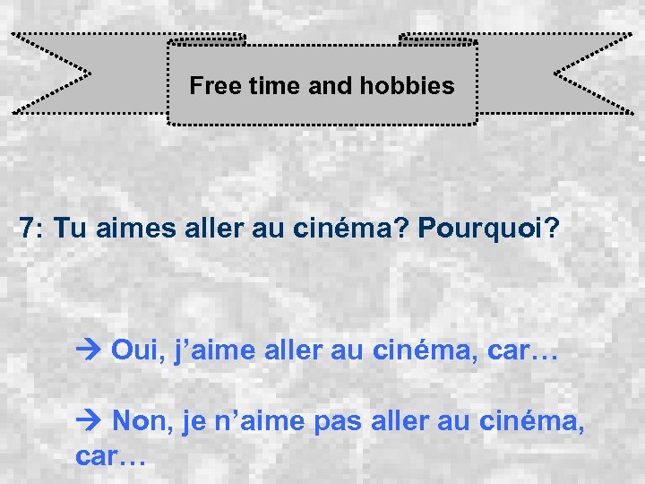 Free time and hobbies 7: Tu aimes aller au cinéma? Pourquoi? Oui, j’aime aller