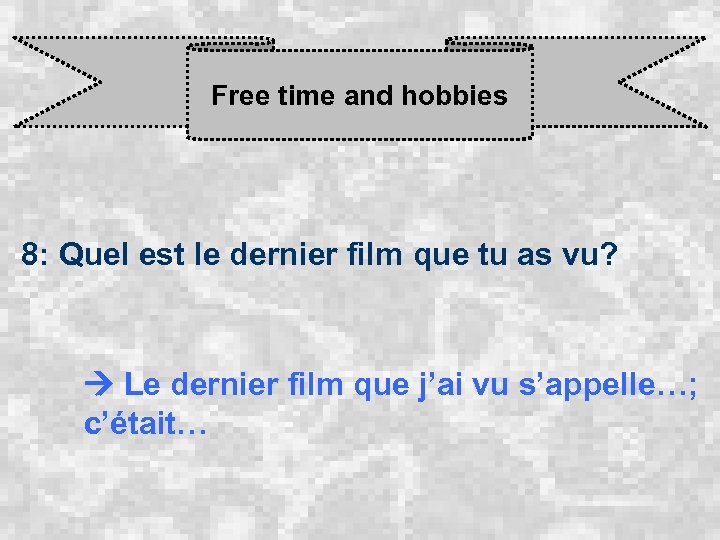 Free time and hobbies 8: Quel est le dernier film que tu as vu?