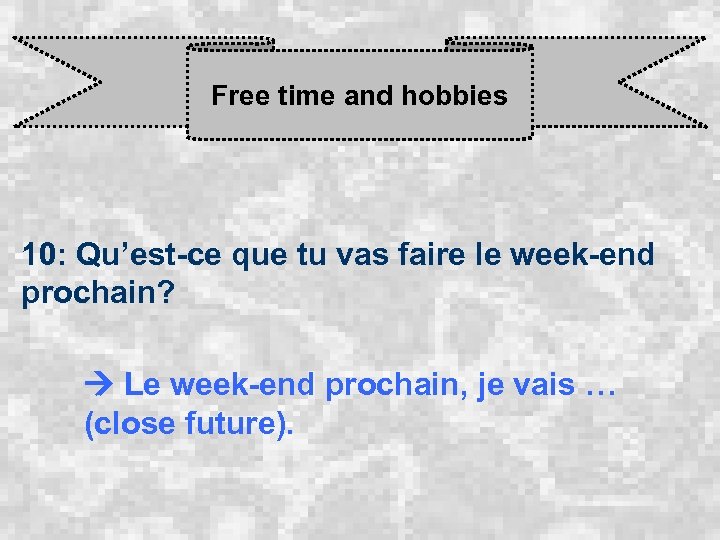 Free time and hobbies 10: Qu’est-ce que tu vas faire le week-end prochain? Le