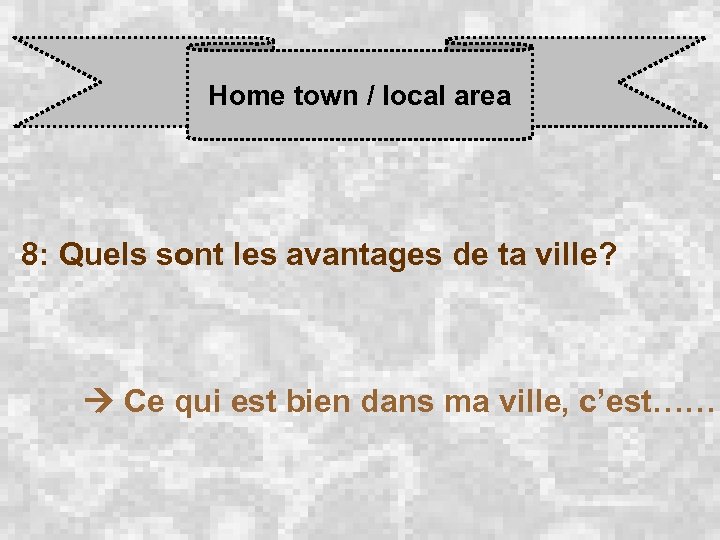 Home town / local area 8: Quels sont les avantages de ta ville? Ce