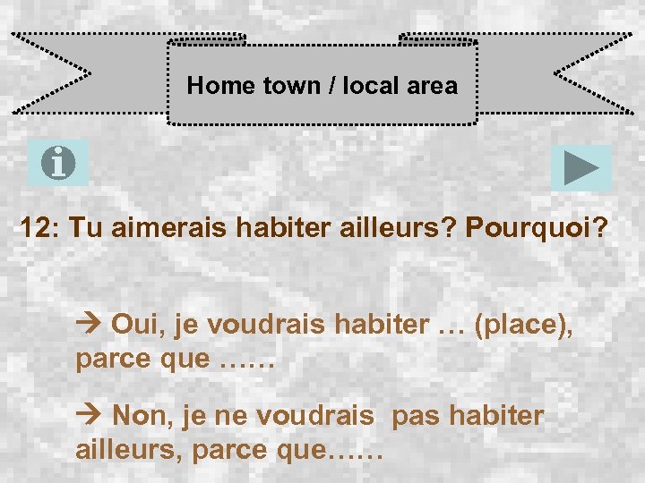 Home town / local area 12: Tu aimerais habiter ailleurs? Pourquoi? Oui, je voudrais