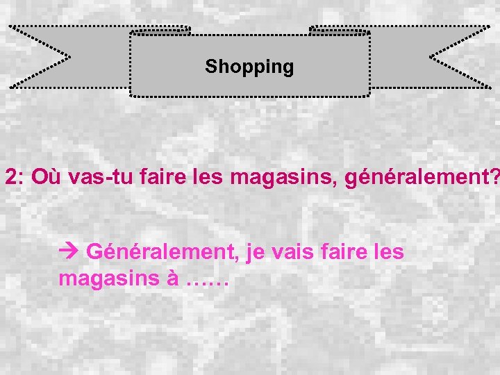 Shopping 2: Où vas-tu faire les magasins, généralement? Généralement, je vais faire les magasins