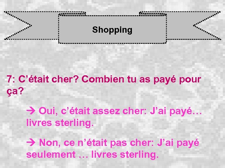 Shopping 7: C’était cher? Combien tu as payé pour ça? Oui, c’était assez cher: