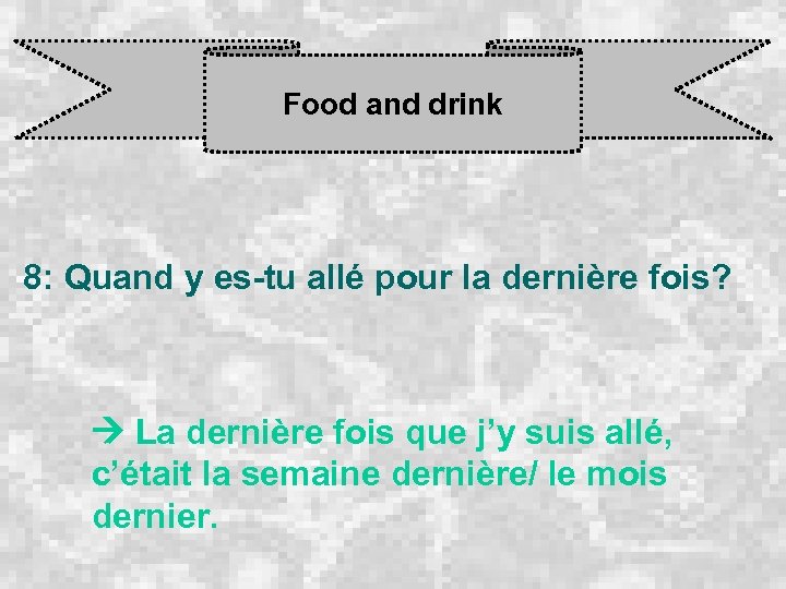 Food and drink 8: Quand y es-tu allé pour la dernière fois? La dernière