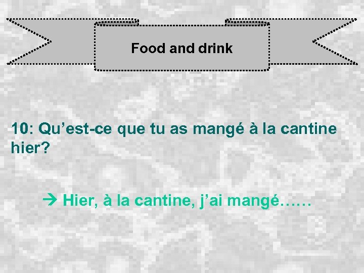 Food and drink 10: Qu’est-ce que tu as mangé à la cantine hier? Hier,
