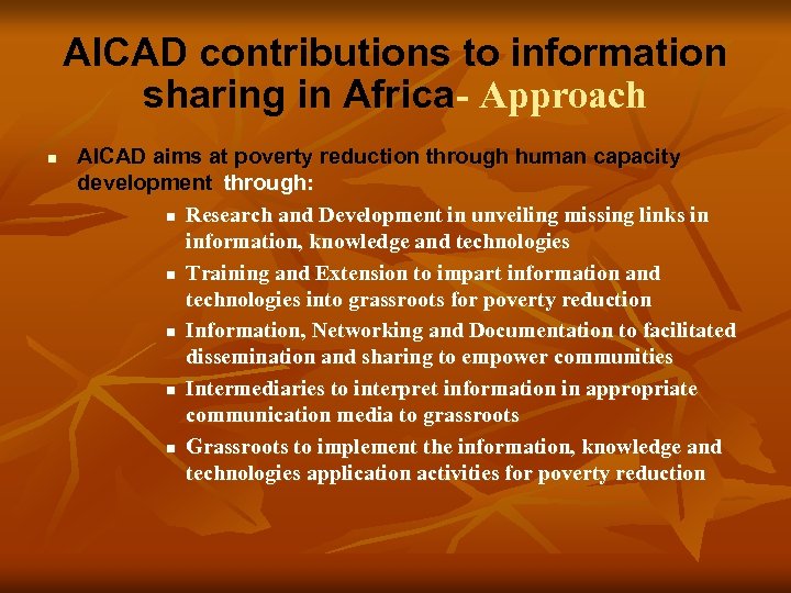 AICAD contributions to information sharing in Africa- Approach n AICAD aims at poverty reduction