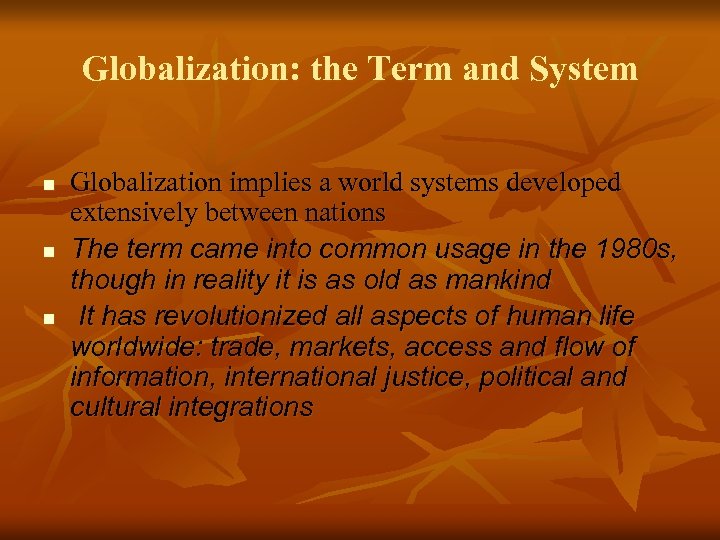 Globalization: the Term and System n n n Globalization implies a world systems developed