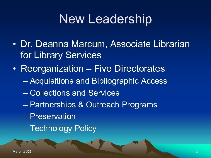 New Leadership • Dr. Deanna Marcum, Associate Librarian for Library Services • Reorganization –