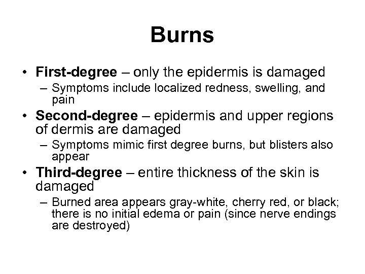 Burns • First-degree – only the epidermis is damaged – Symptoms include localized redness,