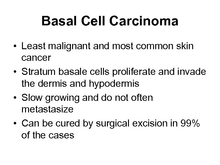 Basal Cell Carcinoma • Least malignant and most common skin cancer • Stratum basale