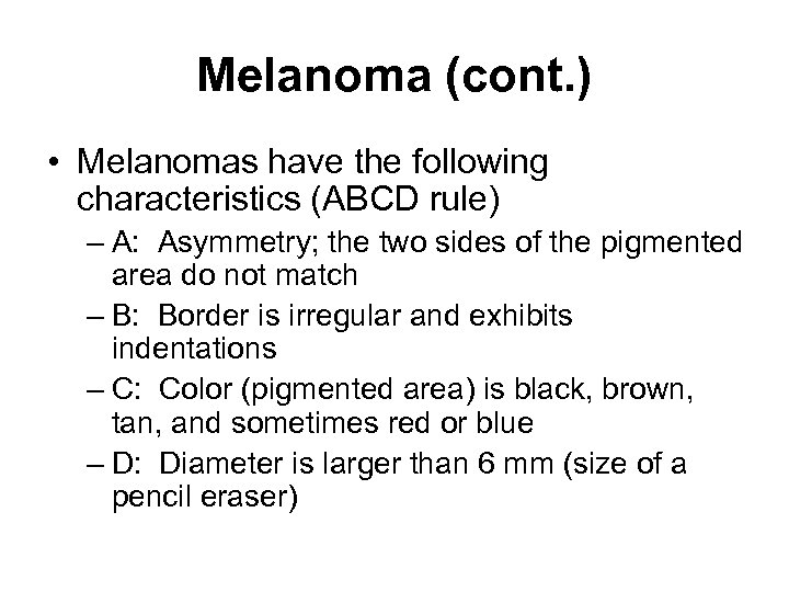 Melanoma (cont. ) • Melanomas have the following characteristics (ABCD rule) – A: Asymmetry;