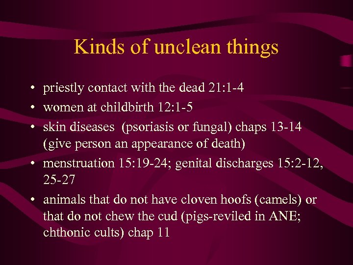 Kinds of unclean things • priestly contact with the dead 21: 1 -4 •