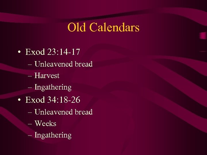 Old Calendars • Exod 23: 14 -17 – Unleavened bread – Harvest – Ingathering