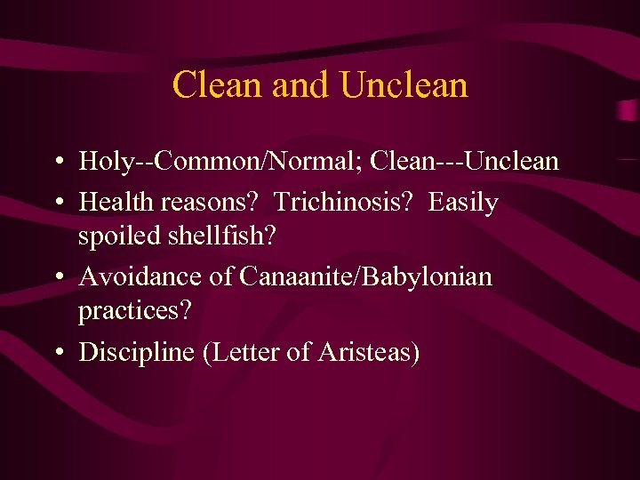 Clean and Unclean • Holy--Common/Normal; Clean---Unclean • Health reasons? Trichinosis? Easily spoiled shellfish? •