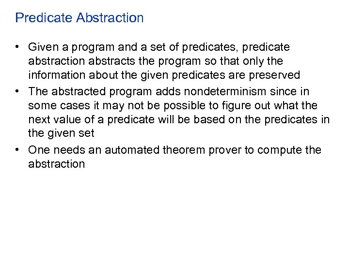 Predicate Abstraction • Given a program and a set of predicates, predicate abstraction abstracts