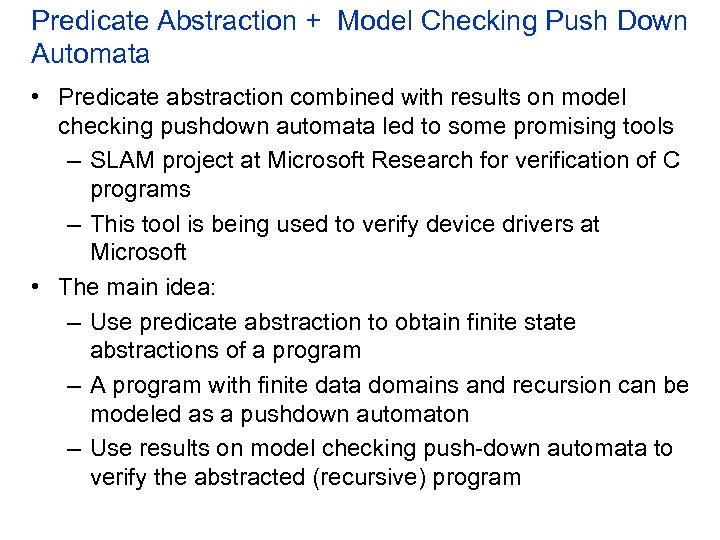 Predicate Abstraction + Model Checking Push Down Automata • Predicate abstraction combined with results