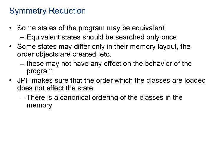 Symmetry Reduction • Some states of the program may be equivalent – Equivalent states