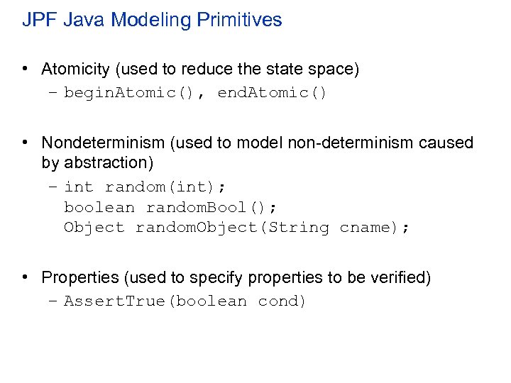JPF Java Modeling Primitives • Atomicity (used to reduce the state space) – begin.