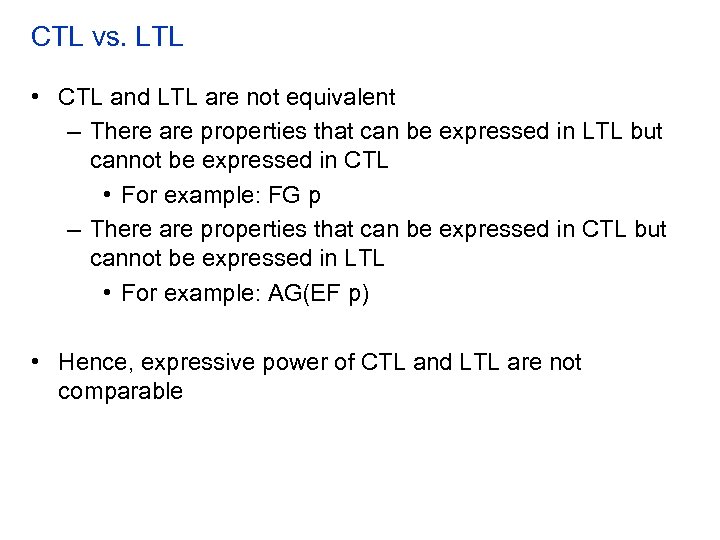 CTL vs. LTL • CTL and LTL are not equivalent – There are properties