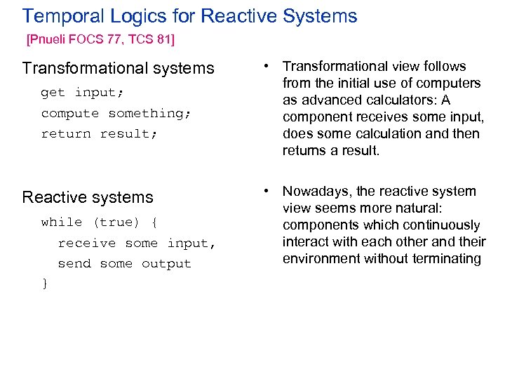 Temporal Logics for Reactive Systems [Pnueli FOCS 77, TCS 81] Transformational systems get input;