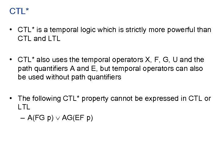 CTL* • CTL* is a temporal logic which is strictly more powerful than CTL