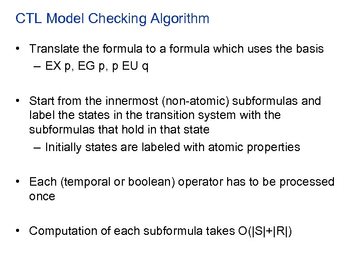 CTL Model Checking Algorithm • Translate the formula to a formula which uses the