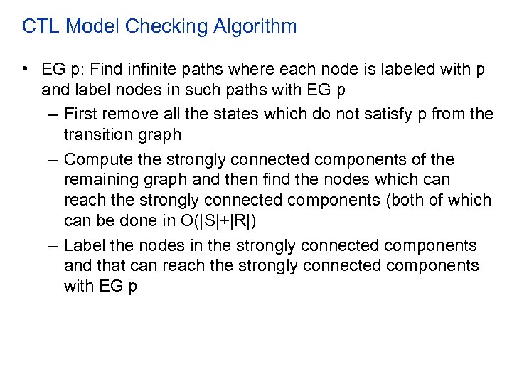 CTL Model Checking Algorithm • EG p: Find infinite paths where each node is