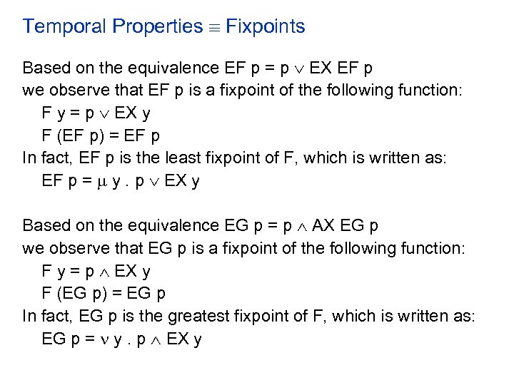 Temporal Properties Fixpoints Based on the equivalence EF p = p EX EF p