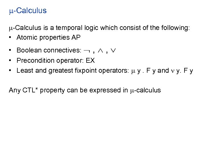  -Calculus is a temporal logic which consist of the following: • Atomic properties