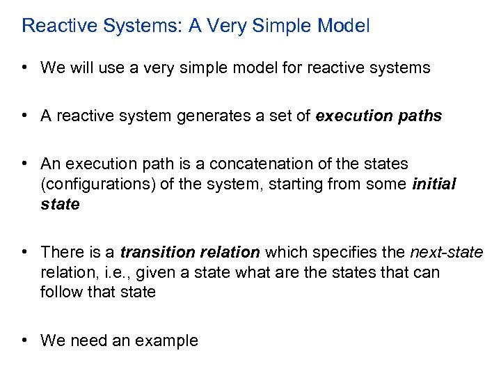 Reactive Systems: A Very Simple Model • We will use a very simple model