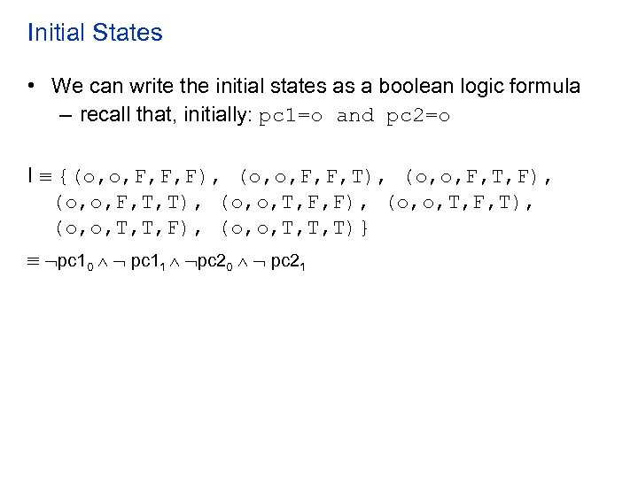 Initial States • We can write the initial states as a boolean logic formula