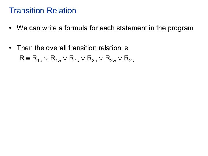 Transition Relation • We can write a formula for each statement in the program