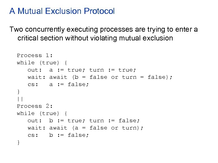 A Mutual Exclusion Protocol Two concurrently executing processes are trying to enter a critical