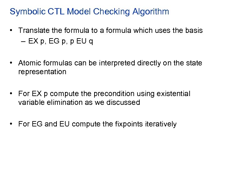 Symbolic CTL Model Checking Algorithm • Translate the formula to a formula which uses