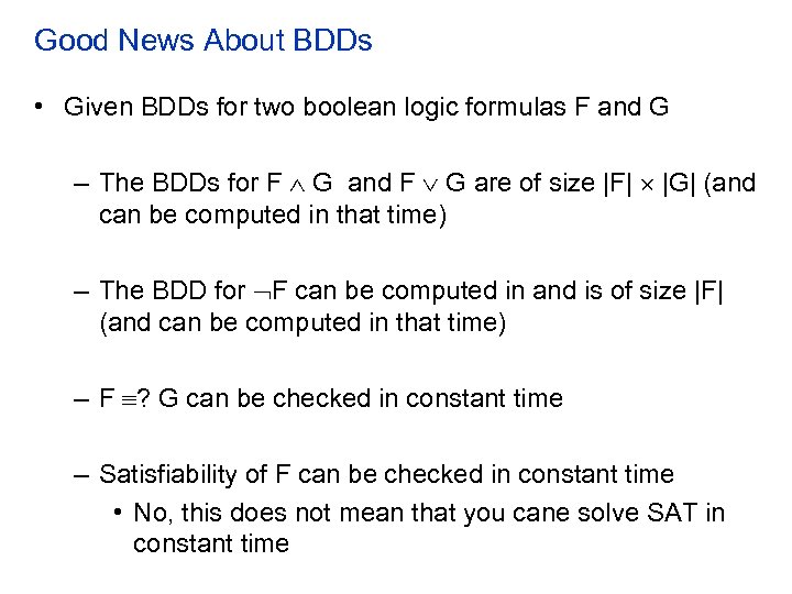 Good News About BDDs • Given BDDs for two boolean logic formulas F and