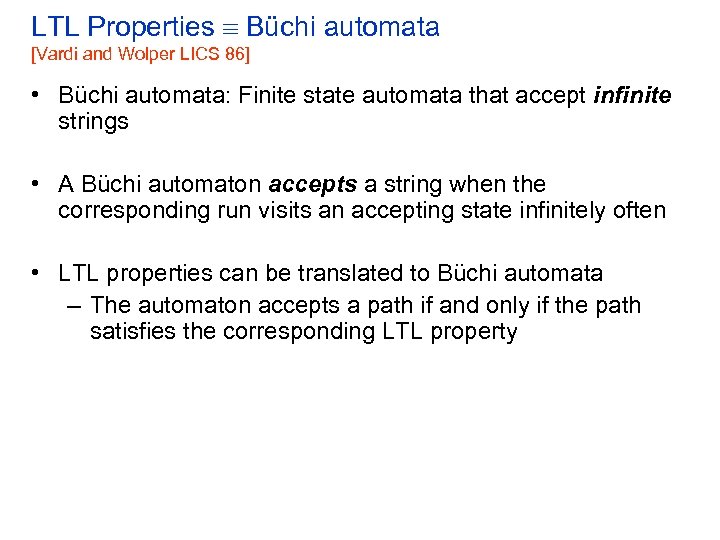LTL Properties Büchi automata [Vardi and Wolper LICS 86] • Büchi automata: Finite state
