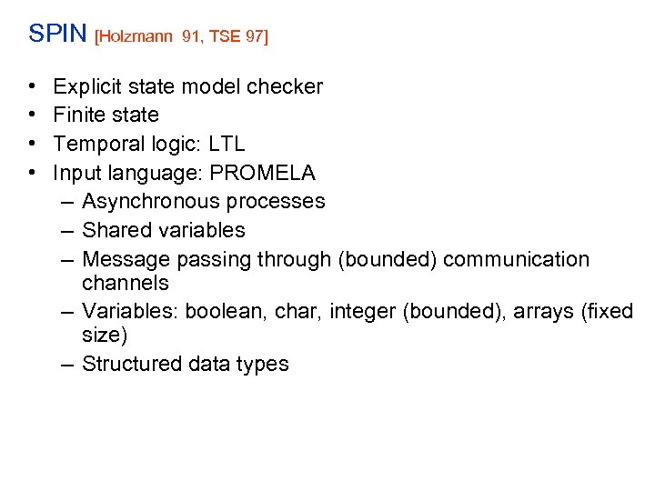 SPIN [Holzmann • • 91, TSE 97] Explicit state model checker Finite state Temporal