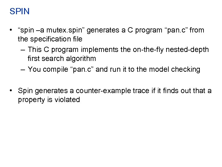 SPIN • “spin –a mutex. spin” generates a C program “pan. c” from the