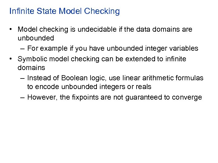Infinite State Model Checking • Model checking is undecidable if the data domains are