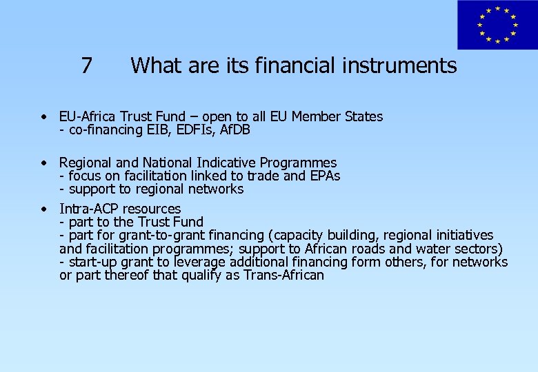 7 What are its financial instruments • EU-Africa Trust Fund – open to all